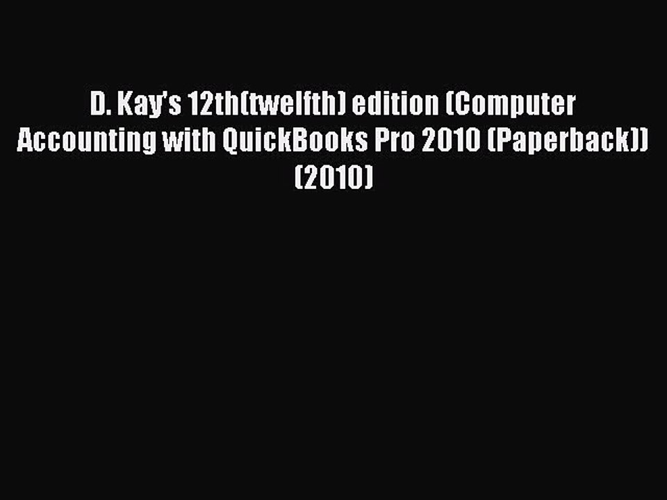 Read D. Kay's 12th(twelfth) edition (Computer Accounting with QuickBooks Pro 2010 (Paperback))(2010)