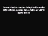 Read Computerized Accounting Using Quickbooks Pro 2010 by Arens. (Armond Dalton Publishers2010)