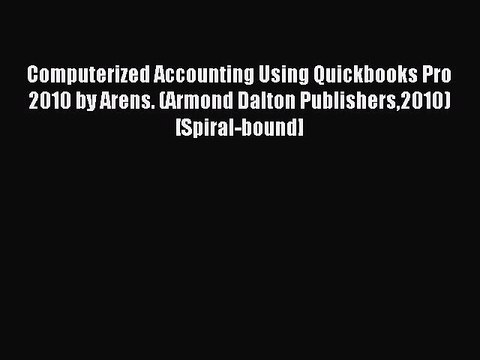 Read Computerized Accounting Using Quickbooks Pro 2010 by Arens. (Armond Dalton Publishers2010)