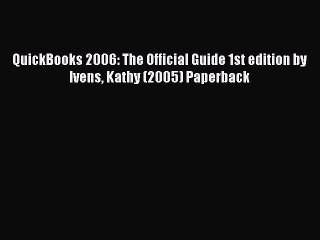 Read QuickBooks 2006: The Official Guide 1st edition by Ivens Kathy (2005) Paperback Ebook