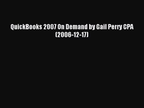 Read QuickBooks 2007 On Demand by Gail Perry CPA (2006-12-17) Ebook Free