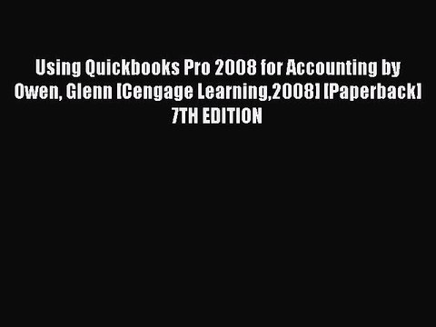 Read Using Quickbooks Pro 2008 for Accounting by Owen Glenn [Cengage Learning2008] [Paperback]