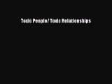Download Toxic People/ Toxic Relationships Ebook Online