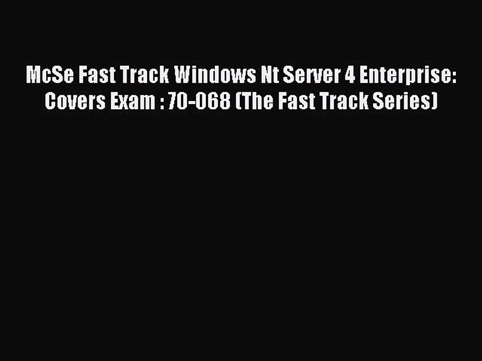 Read McSe Fast Track Windows Nt Server 4 Enterprise: Covers Exam : 70-068 (The Fast Track Series)