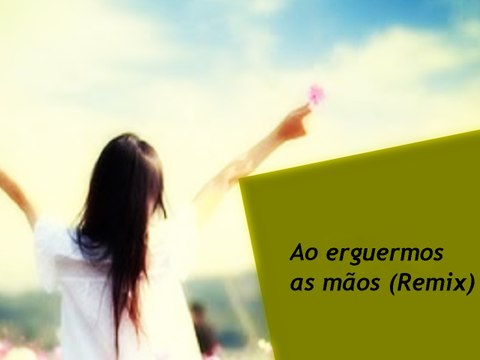 Ao erguermos as mãos (Remix)- Aline Barros