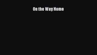 Read On the Way Home Ebook Free