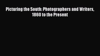 Read Picturing the South: Photographers and Writers 1860 to the Present Ebook Free