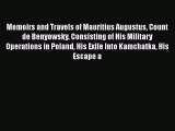 Download Memoirs and Travels of Mauritius Augustus Count de Benyowsky ...: Consisting of His