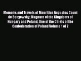 Read Memoirs and Travels of Mauritius Augustus Count de Benyowsky Magnate of the Kingdoms of
