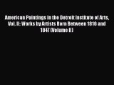 Read American Paintings in the Detroit Institute of Arts Vol. II: Works by Artists Born Between