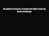Read Beautiful Creatures: A Grayscale Adult Coloring Book of Animals PDF Free