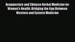 [PDF] Acupuncture and Chinese Herbal Medicine for Women's Health: Bridging the Gap Between