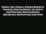 Read Diabetes: Type 2 Diabetes: 30 Natural Methods for Preventing & Reversing Diabetes. Your