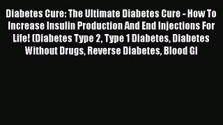 Download Diabetes Cure: The Ultimate Diabetes Cure - How To Increase Insulin Production And