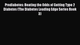 Download Prediabetes: Beating the Odds of Getting Type 2 Diabetes (The Diabetes Leading Edge