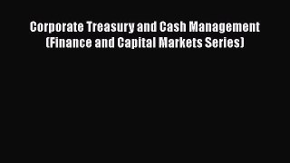 Read Corporate Treasury and Cash Management (Finance and Capital Markets Series) Ebook Online