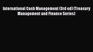 Download International Cash Management (3rd ed) (Treasury Management and Finance Series) Book