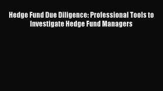 Read Hedge Fund Due Diligence: Professional Tools to Investigate Hedge Fund Managers Free Books