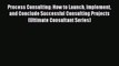 [Read PDF] Process Consulting: How to Launch Implement and Conclude Successful Consulting Projects