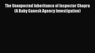 Read Books The Unexpected Inheritance of Inspector Chopra (A Baby Ganesh Agency Investigation)