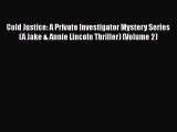 Read Books Cold Justice: A Private Investigator Mystery Series (A Jake & Annie Lincoln Thriller)