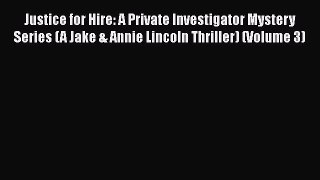 Read Books Justice for Hire: A Private Investigator Mystery Series (A Jake & Annie Lincoln