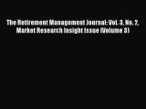 Read The Retirement Management Journal: Vol. 3 No. 2 Market Research Insight Issue (Volume