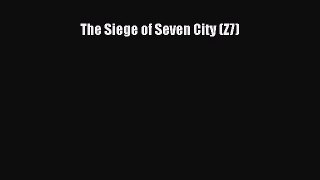[PDF] The Siege of Seven City (Z7) [Download] Online