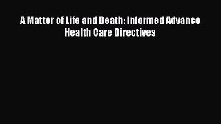 READbook A Matter of Life and Death: Informed Advance Health Care Directives READ  ONLINE