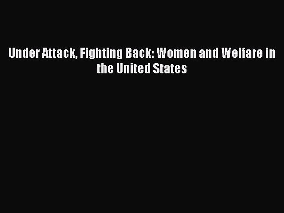 PDF Under Attack Fighting Back: Women and Welfare in the United States EBook