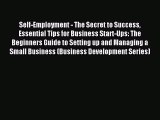 Read Self-Employment - The Secret to Success  Essential Tips for Business Start-Ups: The Beginners