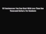 Read 101 businesses You Can Start With Less Than One Thousand Dollars: For Students E-Book