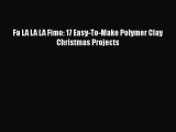 PDF Fa LA LA LA Fimo: 17 Easy-To-Make Polymer Clay Christmas Projects  EBook