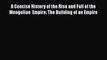 Read A Concise History of the Rise and Fall of the Mongolian  Empire: The Building of an Empire