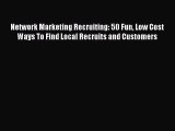 Read Network Marketing Recruiting: 50 Fun Low Cost Ways To Find Local Recruits and Customers