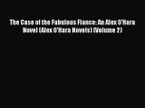 Read Books The Case of the Fabulous Fiance: An Alex O'Hara Novel (Alex O'Hara Novels) (Volume