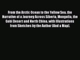 Read From the Arctic Ocean to the Yellow Sea. the Narrative of a Journey Across Siberia Mongolia