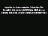 Read From the Arctic Ocean to the Yellow Sea. the Narrative of a Journey in 1890 and 1891 Across