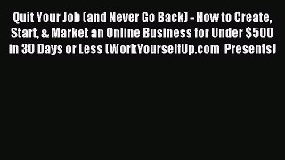 Read Quit Your Job (and Never Go Back) - How to Create Start & Market an Online Business for