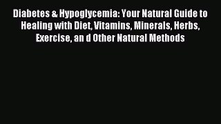 Download Diabetes & Hypoglycemia: Your Natural Guide to Healing with Diet Vitamins Minerals