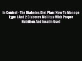 Read In Control - The Diabetes Diet Plan (How To Manage Type 1 And 2 Diabetes Mellitus With