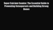 Read Super Calcium Counter: The Essential Guide to Preventing Osteoporosis and Building Strong