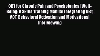 Read CBT for Chronic Pain and Psychological Well-Being: A Skills Training Manual Integrating