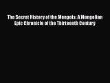 Read The Secret History of the Mongols: A Mongolian Epic Chronicle of the Thirteenth Century