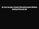 Read Up Your Income: Create A Second Income Without Getting A Second Job E-Book Free