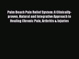 Read Palm Beach Pain Relief System: A Clinically-proven Natural and Integrative Approach to