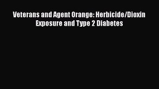 Read Veterans and Agent Orange: Herbicide/Dioxin Exposure and Type 2 Diabetes Ebook Online