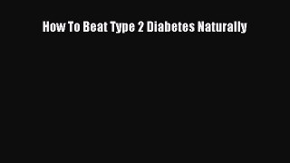 Download How To Beat Type 2 Diabetes Naturally PDF Free