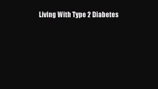 Read Living With Type 2 Diabetes Ebook Free