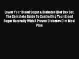 Read Lower Your Blood Sugar & Diabetes Diet Box Set: The Complete Guide To Controlling Your